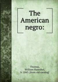 The American negro: