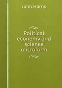 Political economy and science microform