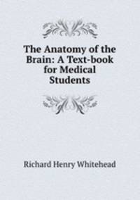 The Anatomy of the Brain: A Text-book for Medical Students