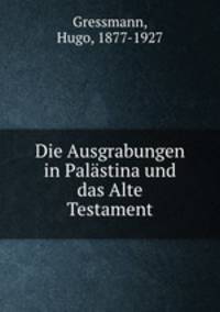 Die Ausgrabungen in Palastina und das Alte Testament