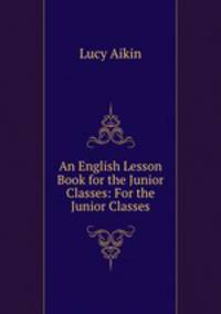 An English Lesson Book for the Junior Classes: For the Junior Classes