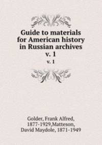 Guide to materials for American history in Russian archives. v. 1