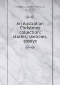 An Australian Christmas collection: stories, sketches, essays