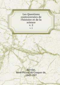 Les Questions controverses de l`histoire et de la science. v. 2