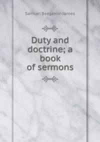 Duty and doctrine; a book of sermons