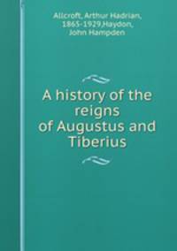 A history of the reigns of Augustus and Tiberius