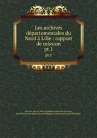 Les archives dpartementales du Nord Lille : rapport de mission. pt.1