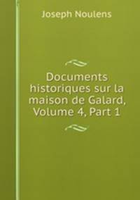 Documents historiques sur la maison de Galard, Volume 4, Part 1