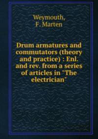 Drum armatures and commutators (theory and practice) : Enl. and rev. from a series of articles in "The electrician"