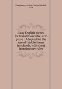 Easy English pieces for translation into Latin prose : Adopted for the use of middle forms in schools, with short introductory rules