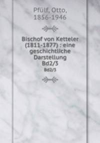 Bischof von Ketteler (1811-1877) : eine geschichtliche Darstellung. Bd2/3