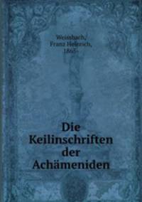 Die Keilinschriften der Achameniden