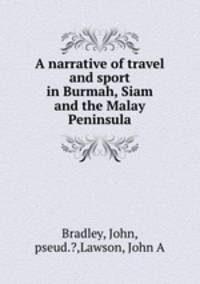 A narrative of travel and sport in Burmah, Siam and the Malay Peninsula