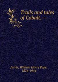 Trails and tales of Cobalt. --