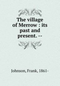 The village of Merrow : its past and present. --