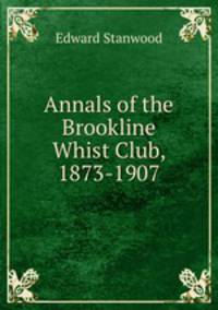 Annals of the Brookline Whist Club, 1873-1907