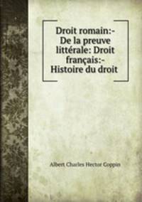 Droit romain:- De la preuve litterale: Droit francais:- Histoire du droit .