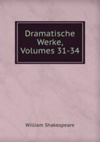 Dramatische Werke, Volumes 31-34