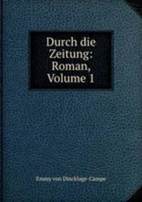 Durch die Zeitung: Roman, Volume 1