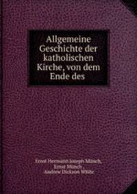 Allgemeine Geschichte der katholischen Kirche, von dem Ende des .