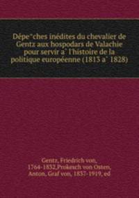 De?pe?ches ine?dites du chevalier de Gentz aux hospodars de Valachie pour servir a? l