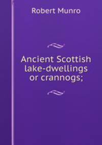 Ancient Scottish lake-dwellings or crannogs;