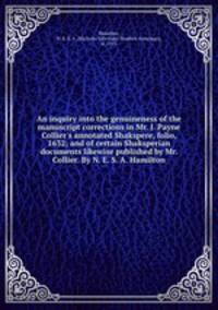 An inquiry into the genuineness of the manuscript corrections in Mr. J. Payne Collier