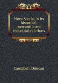 Nova Scotia, in its historical, mercantile and industrial relations