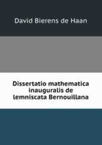 Dissertatio mathematica inauguralis de lemniscata Bernouillana