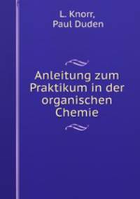 Anleitung zum Praktikum in der organischen Chemie
