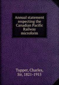 Annual statement respecting the Canadian Pacific Railway microform