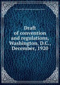 Draft of convention and regulations, Washington, D.C., December, 1920