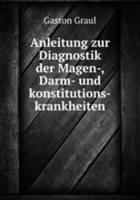 Anleitung zur Diagnostik der Magen-, Darm- und konstitutions-krankheiten