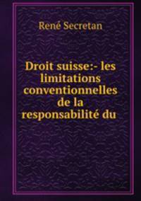 Droit suisse:- les limitations conventionnelles de la responsabilite du .