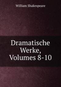 Dramatische Werke, Volumes 8-10