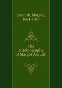 The autobiography of Margot Asquith