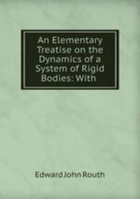 An Elementary Treatise on the Dynamics of a System of Rigid Bodies: With .