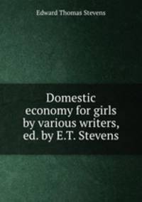 Domestic economy for girls by various writers, ed. by E.T. Stevens