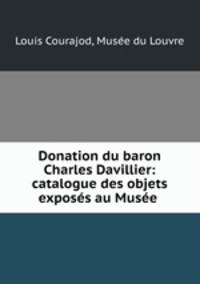 Donation du baron Charles Davillier: catalogue des objets exposes au Musee .