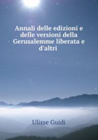 Annali delle edizioni e delle versioni della Gerusalemme liberata e d