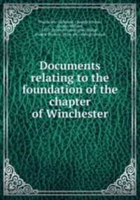 Documents relating to the foundation of the chapter of Winchester