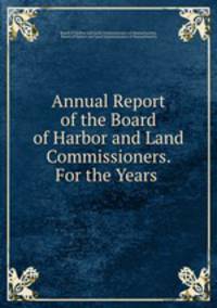 Annual Report of the Board of Harbor and Land Commissioners. For the Years .