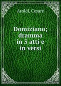 Domiziano; dramma in 5 atti e in versi