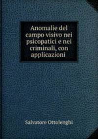Anomalie del campo visivo nei psicopatici e nei criminali, con applicazioni .