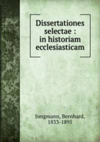 Dissertationes selectae : in historiam ecclesiasticam