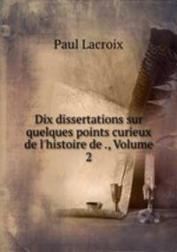 Dix dissertations sur quelques points curieux de l