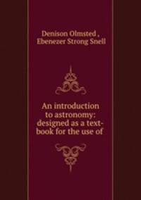 An introduction to astronomy: designed as a text-book for the use of .