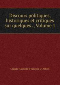 Discours politiques, historiques et critiques sur quelques ., Volume 1