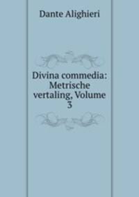 Divina commedia: Metrische vertaling, Volume 3