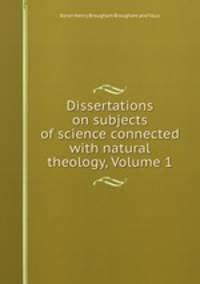 Dissertations on subjects of science connected with natural theology, Volume 1